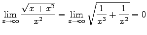 $\displaystyle \lim_{x\to\infty}\frac{\sqrt{x+x^2}}{x^2}= \lim_{x\to\infty}\sqrt{\frac{1}{x^3}+\frac{1}{x^2}}=0$