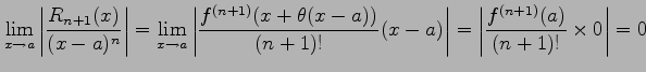 $\displaystyle \lim_{x\to a} \left\vert\frac{R_{n+1}(x)}{(x-a)^{n}}\right\vert= ...
...)!}(x-a)\right\vert= \left\vert\frac{f^{(n+1)}(a)}{(n+1)!}\times 0\right\vert=0$