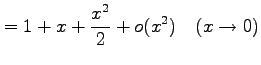 $\displaystyle =1+x+\frac{x^2}{2}+o(x^2) \quad(x\to0)$