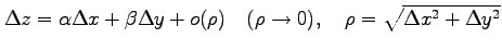 $\displaystyle \Delta z=\alpha\Delta x+\beta\Delta y+o(\rho) \quad(\rho\to0), \quad \rho=\sqrt{\Delta x^2+\Delta y^2}$