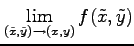 $ \displaystyle{\lim_{(\tilde{x},\tilde{y})\to(x,y)}
f(\tilde{x},\tilde{y})}$