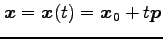 $\displaystyle \vec{x}=\vec{x}(t)=\vec{x}_0+t\vec{p}$