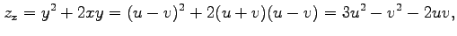 $\displaystyle z_{x}=y^2+2xy=(u-v)^2+2(u+v)(u-v)=3u^2-v^2-2uv,$