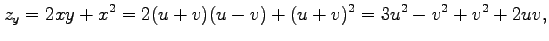 $\displaystyle z_{y}=2xy+x^2=2(u+v)(u-v)+(u+v)^2=3u^2-v^2+v^2+2uv,$