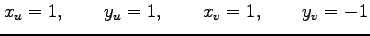 $\displaystyle x_{u}=1,\qquad y_{u}=1,\qquad x_{v}=1,\qquad y_{v}=-1$