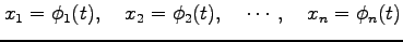 $\displaystyle x_1=\phi_1(t), \quad x_2=\phi_2(t), \quad \cdots, \quad x_n=\phi_n(t)$