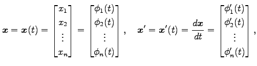 $\displaystyle \vec{x}= \vec{x}(t)= \begin{bmatrix}x_1 \\ x_2 \\ \vdots \\ x_n \...
... \begin{bmatrix}\phi'_1(t) \\ \phi'_2(t) \\ \vdots \\ \phi'_n(t) \end{bmatrix},$