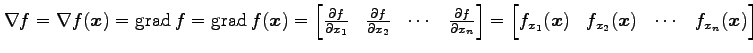 $\displaystyle \nabla f=\nabla f(\vec{x})= \mathrm{grad}\,f=\mathrm{grad}\,f(\ve...
...x}f_{x_1}(\vec{x}) & f_{x_2}(\vec{x}) & \cdots & f_{x_n}(\vec{x}) \end{bmatrix}$