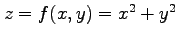 $ z=f(x,y)=x^2+y^2$