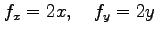 $\displaystyle f_x=2x, \quad f_y=2y$