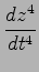 $ \displaystyle{\frac{dz^4}{dt^4}}$