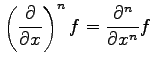 $\displaystyle \left(\frac{\partial}{\partial x}\right)^nf= \frac{\partial^n}{\partial x^n}f$