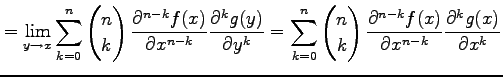 $\displaystyle = \lim_{y\to x} \sum_{k=0}^{n} \begin{pmatrix}n \\ k \end{pmatrix...
...\frac{\partial^{n-k}f(x)}{\partial x^{n-k}} \frac{\partial^kg(x)}{\partial x^k}$