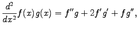 $\displaystyle \frac{d^2}{dx^2}f(x)g(x)= f''g+2f'g'+fg'',$