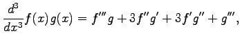 $\displaystyle \frac{d^3}{dx^3}f(x)g(x)= f'''g+3f''g'+3f'g''+g''',$