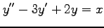 $\displaystyle y''-3y'+2y=x$