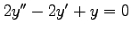 $ 2y''-2y'+y=0$