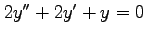 $ 2y''+2y'+y=0$