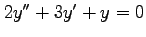 $ 2y''+3y'+y=0$