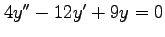 $ 4y''-12y'+9y=0$