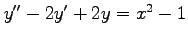 $ y''-2y'+2y=x^2-1$