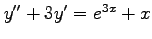 $ y''+3y'=e^{3x}+x$