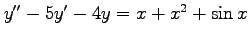 $ y''-5y'-4y=x+x^2+\sin x$