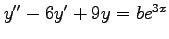 $ y''-6y'+9y=be^{3x}$