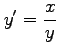 $ \displaystyle{y'=\frac{x}{y}}$