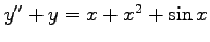 $ y''+y=x+x^2+\sin x$