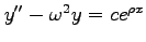 $ y''-\omega^2y=ce^{\rho x}$