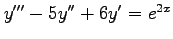 $ y'''-5y''+6y'=e^{2x}$