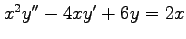 $ x^2y''-4xy'+6y=2x$