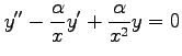 $ \displaystyle{y''-\frac{\alpha}{x}y'+\frac{\alpha}{x^2}y=0}$