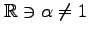 $ \mathbb{R}\ni\alpha\neq1$