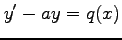 $\displaystyle y'-ay=q(x)$