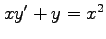 $ xy'+y=x^2$