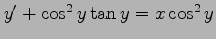 $ y'+\cos^2y\tan y=x\cos^2 y$