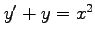 $ y'+y=x^2$