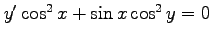 $ y'\cos^2x+\sin x\cos^2 y=0$