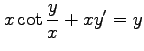 $ \displaystyle{x\cot\frac{y}{x}+xy'=y}$