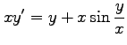 $ \displaystyle{xy'=y+x\sin\frac{y}{x}}$