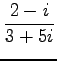 $ \displaystyle{\frac{2-i}{3+5i}}$