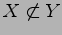 $ X\not\subset Y$