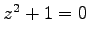 $ z^{2}+1=0$