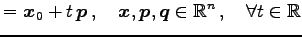 $\displaystyle =\vec{x}_0+t\,\vec{p}\,,\quad \vec{x},\vec{p},\vec{q}\in\mathbb{R}^{n}\,,\quad \forall t \in\mathbb{R}$