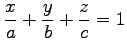 $\displaystyle \frac{x}{a}+\frac{y}{b}+\frac{z}{c}=1$