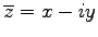 $ \overline{z}=x-iy$