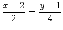 $ \displaystyle{\frac{x-2}{2}=\frac{y-1}{4}}$