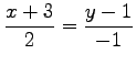 $ \displaystyle{\frac{x+3}{2}=\frac{y-1}{-1}}$